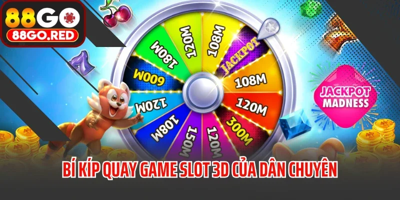 Bí kíp quay game slot 3D của dân chuyên