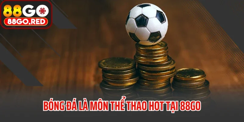 Bóng đá là môn thể thao hot tại 88GO