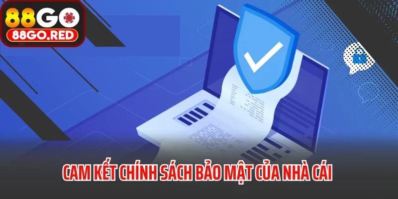 Chính Sách Bảo Mật 88GO 3 Cam kết chính sách bảo mật của nhà cái