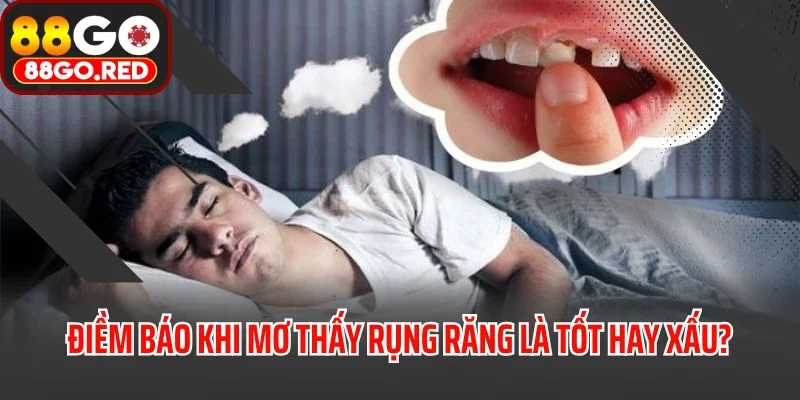 Điềm báo khi mơ thấy rụng răng là tốt hay xấu?