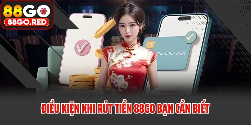 Điều kiện khi rút tiền 88GO bạn cần biết