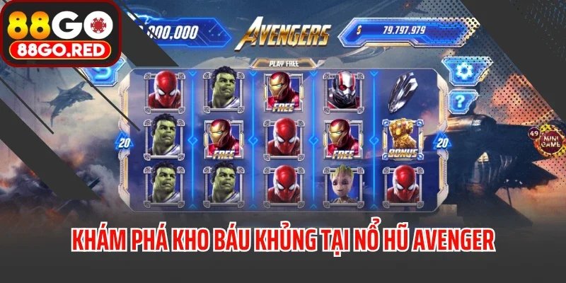 Nổ Hũ Avenger - Game Mở Ra Vũ Trụ Giải Trí Đậm Chất Điện Ảnh 3 Khám phá kho báu khủng tại nổ hũ Avenger