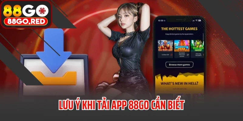 Lưu ý khi tải app 88GO cần biết