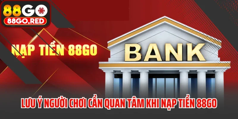 Lưu ý người chơi cần quan tâm khi nạp tiền 88GO