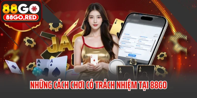 Chơi Có Trách Nhiệm 3 Những cách chơi có trách nhiệm tại 88GO