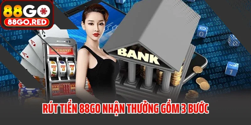 Rút tiền 88GO nhận thưởng gồm 3 bước