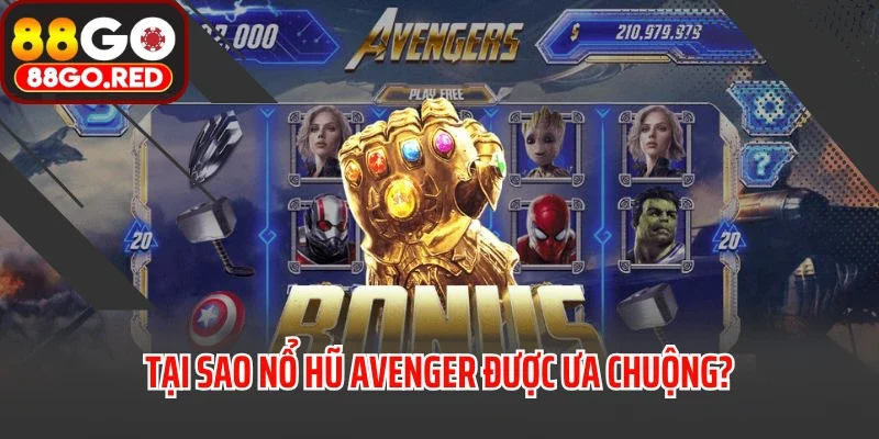 Nổ Hũ Avenger - Game Mở Ra Vũ Trụ Giải Trí Đậm Chất Điện Ảnh 4 Tại sao nổ hũ Avenger được ưa chuộng?