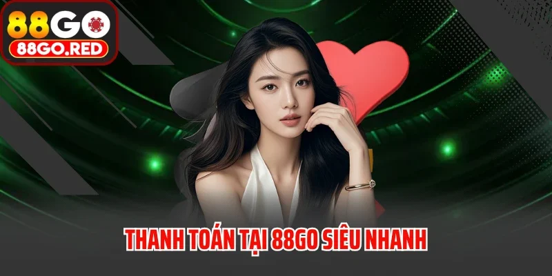 Thanh toán tại 88GO siêu nhanh